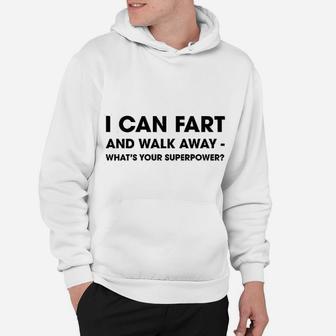 I Can Fart And Walk Away Whats Your Superpower Hoodie - Seseable