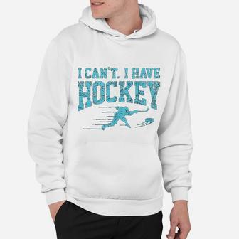 I Cant I Have Hockey Fan League Field Ice Hockey Players Hoodie - Seseable