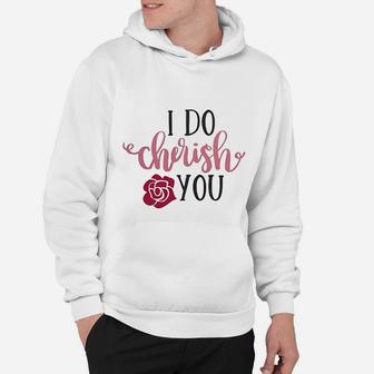 I Do Cherish You Engagement Quote Valentine Day Hoodie - Seseable