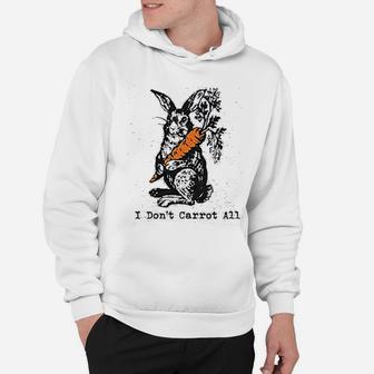 I Dont Carrot All Funny Easter Care Pun Bunny Hoodie - Seseable