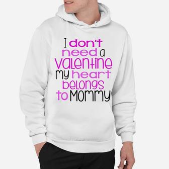 I Dont Need A Valentine My Heart Belongs To Mommy Hoodie - Seseable