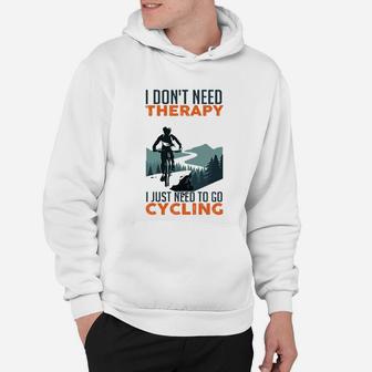 I Dont Need Therapy I Just Need To Go Cycling Hoodie - Seseable