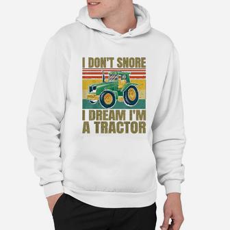 I Dont Snore I Dream Im A Tractor Funny Vintage Tractor Hoodie - Seseable