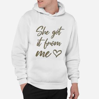 I Got It From My Mama She Got It From Me Hoodie - Seseable