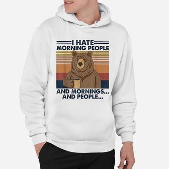 I Hate Morning People And Mornings And People Bear Vintage Funny Hoodie - Seseable