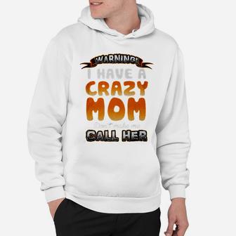 I Have A Crazy Mom Family Mama Mom Mother Hoodie - Seseable