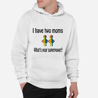 I Have Two Moms Whats Your Super Power Hoodie - Seseable