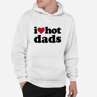 I Heart Hot Dads, dad birthday gifts Hoodie - Seseable
