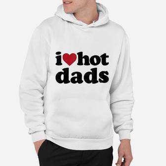 I Heart Hot Dads Hoodie - Seseable