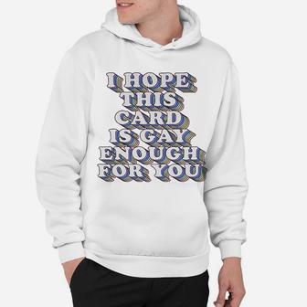 I Hope This Is Gay Enough For You Funny Gay Lesbian Card Lgbtq Hoodie | Seseable UK