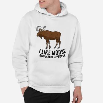 I Like Moose And Maybe 3 People Funny Moose Lover Gift Hoodie | Seseable CA