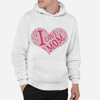 I Love Mom Mothers Day With Words In A Heart Shape Hoodie - Seseable