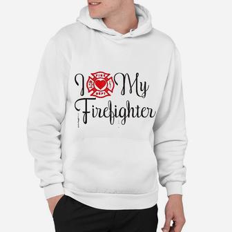 I Love My Firefighter Funny Wife Saying About Husband Hoodie - Seseable