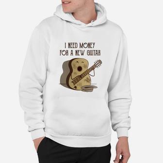 I Need Money For A New Guitar Funny Hoodie - Seseable