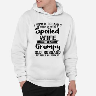 I Never Dreamed To Be A Spoiled Wife Of A Grumpy Old Husband Hoodie - Seseable