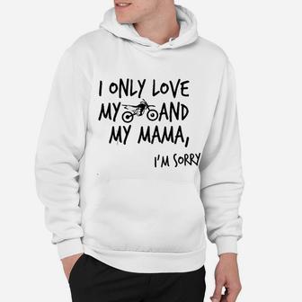 I Only Love My Dirtbike And My Mama Hoodie - Seseable