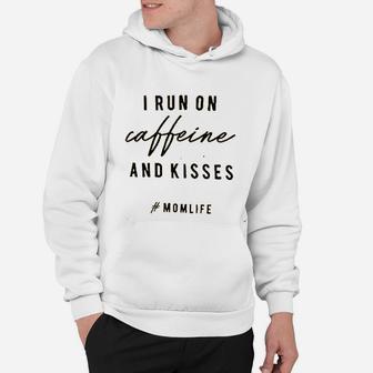 I Run On Caffeine And Kisses Mom Life Mothers Day Hoodie - Seseable