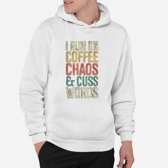 I Run On Coffee Chaos And Cuss Words Classic Retro Hoodie - Seseable
