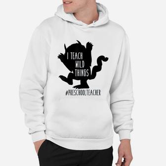 I Teach Wild Things Preschool Teacher Hoodie - Seseable