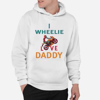 I Wheelie Love Daddy Dad Fathers Day Motorcycle Bike Hoodie - Seseable