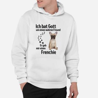 Ich bat Gott um einen wahren Freund Französische Bulldogge Hoodie - Seseable