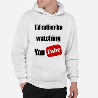 I'd Rather Be Watching Youtube Hoodie - Seseable