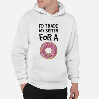 Id Trade My Sister For A Donut Funny Donut Hoodie - Seseable