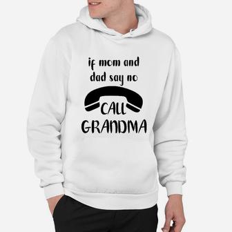 If Mom And Dad Say No Call Grandma Hoodie | Seseable FR
