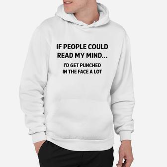 If People Can Read My Mind I Would Get Punched In The Face A Lot Hoodie - Seseable