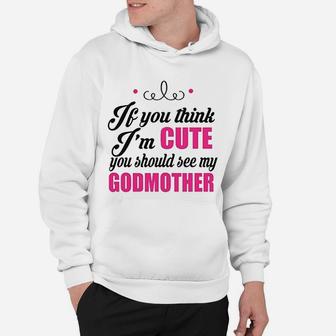 If You Think Im Cute You Should See My Godmother Hoodie - Seseable