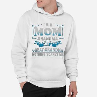 I'm A Mom Grandma And A Great Grandma Nothing Scares Me Hoodie - Seseable