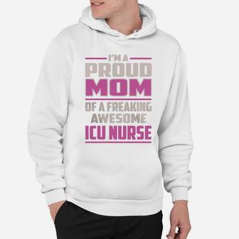 I'm A Proud Mom Of A Freaking Awesome Icu Nurse Job Shirts Hoodie - Seseable