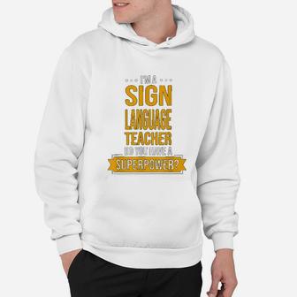 Im A Sign Language Teacher Do You Have A Superpower Hoodie - Seseable