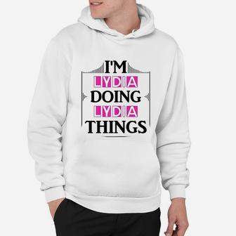 I'm Lydia Doing Lydia Things Funny First Name Gift Hoodie - Seseable