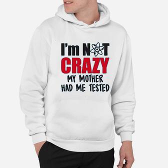 Im Not Crazy My Mother Had Me Tested Funny Sheldon Quote Hoodie - Seseable