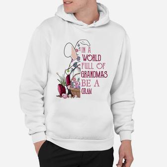 In A World Full Of Grandmas Be A Gram Funny Easter Bunny Grandmother Gift Hoodie - Seseable