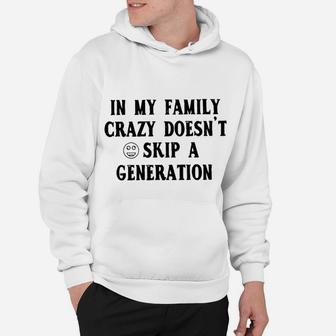 In My Family Crazy Doesnt Skip A Generation Hoodie - Seseable