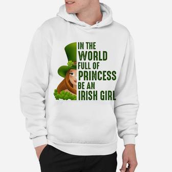 In The World Full Of Princess Be An Irish Girl Hoodie - Seseable