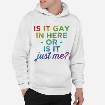 Is It Gay In Here Or Is It Just Me Funny Gay Pride Hoodie - Seseable