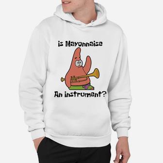 Is Mayonnaise An Instrument Hoodie - Seseable