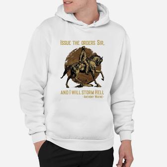 Issue The Orders Sir And I Will Storm Hell Anthony Wayne Horse Hoodie - Seseable