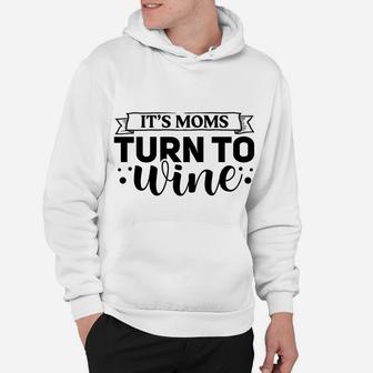 Its Moms Turn To Wine Funny Gift For Wine Mom Hoodie - Seseable