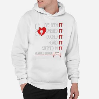 Ive Seen It Smelled It Touched It Retired Nurse Hoodie - Seseable