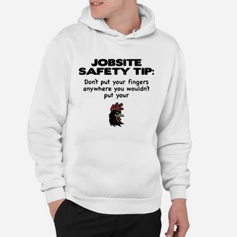 Jobsite Safety Tip Don’t Put Your Fingers Anywhere You Wouldn’t Put Your Shirt Hoodie - Seseable