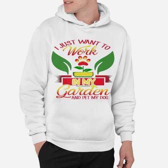 Just Want To Work In My Garden Pet My Dog Gardening Hoodie - Seseable