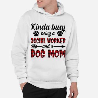 Kinda Busy Being A Social Worker And A Dog Mom Hoodie - Seseable