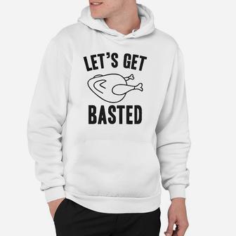 Lets Get Basted Funny Thanksgiving Turkey Hoodie - Seseable