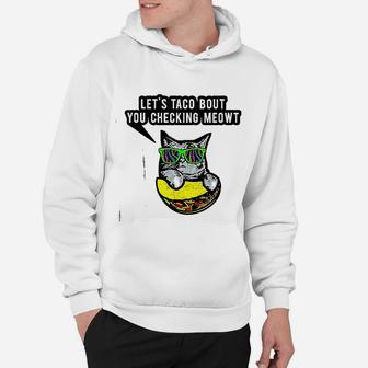 Lets Taco Bout You Checking Meowt Cat Taco Hoodie - Seseable