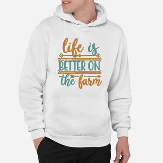 Life Is Better On The Farm Farming Rancher Farmer Gift Hoodie - Seseable