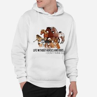 Life Without Horse And Dogs I Dont Think So Hoodie - Seseable